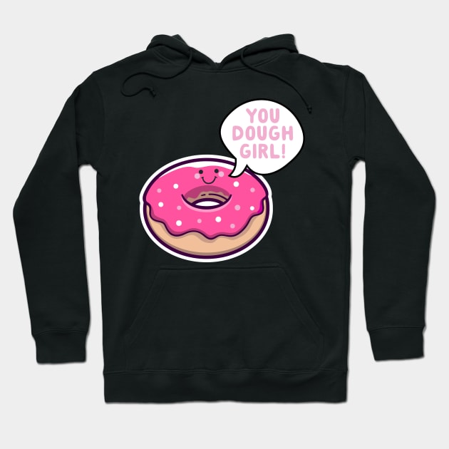 You Dough Girl Donut Pun Hoodie by thingsandthings